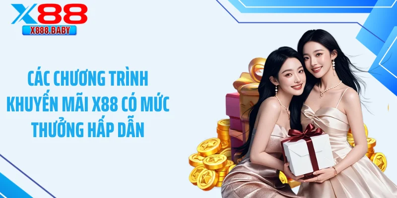 Các chương trình khuyến mãi X88 có mức thưởng hấp dẫn