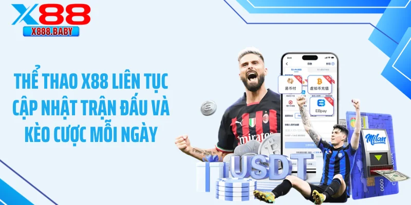 Thể thao X88 liên tục cập nhật trận đấu và kèo cược mỗi ngày